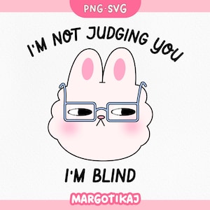 I&#39;m Not Judging You I&#39;m Blind SVG PNG, Funny Quote Sticker, Sarcastic Sticker PNG, Kawaii Funny Digital Download, Cute Printable Sticker