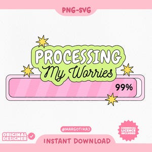 May include: A green and white digital progress bar with the text "PROCESSING My Worries" and "99%" on a pink background. There are yellow stars around the progress bar.