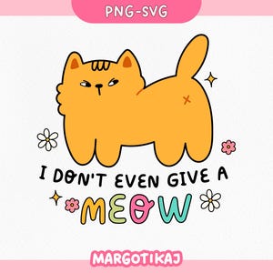 以下が含まれることがあります： むっつりとした表情のオレンジ色の漫画の猫と、カラフルな文字で「I don't even give a meow」と書かれたテキスト。猫は小さなピンクと黄色の花に囲まれています。