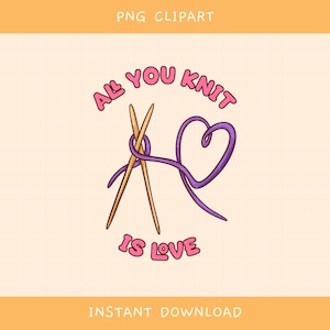Alles, was du strickst, ist Liebe PNG digitaler Download, Stricken Clipart, T-Shirt Digital Design, gehäkelter Aufkleber, Strickliebhaber, Aufkleber SVG