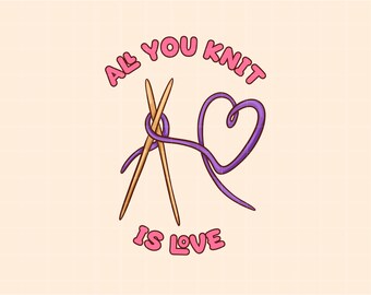 All You Knit Is Love PNG Digital Download, Knitting Clipart, T-shirt Digital Design, Crochet Sticker, Knitting Lovers, Sticker SVG