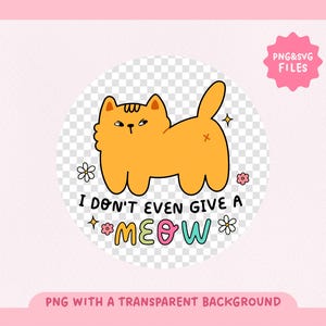 以下が含まれることがあります： 怒った表情のオレンジ色の漫画の猫が、尻尾を丸めて後ろ足で座っています。猫は花に囲まれ、「I don't even give a MEOW」という文字がカラフルな文字で書かれています。