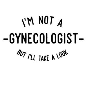I&#39;m Not A Gynecologist But I&#39;ll Take A Look
