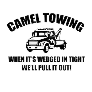 May include: Black and white illustration of a tow truck with the text "CAMEL TOWING" above it and the text "WHEN IT'S WEDGED IN TIGHT WE'LL PULL IT OUT!" below it.