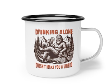 Drinking Alone Doesn't Make You a Weirdo w/ Sasquatch Bigfoot  Enamel Camp Mug