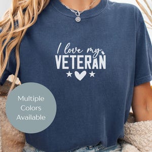 I Love My Veteran Shirt, Veteran Support Tee, I Love My Veteran Tee, Military Family Shirt, Military Wife Shirt, Veteran Family TShirt