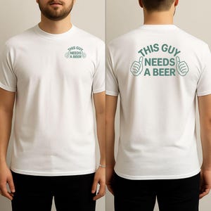 This Guy Needs A Beer - Funny Drinking Quote T-Shirt