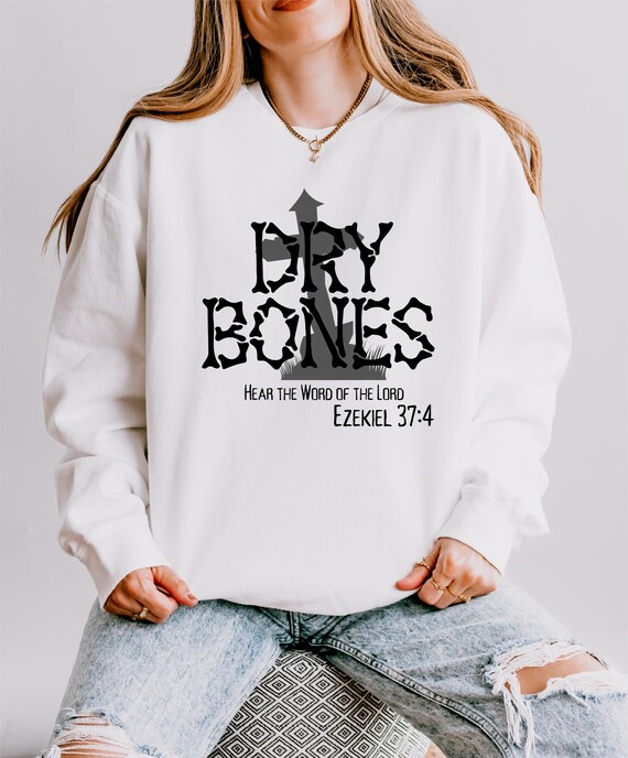 Dry Bones Sweatshirt, Christian Halloween Sweatshirt, Faith Sweater, Bible Verse Sweatshirt, Ezekiel 37:4, Spiritual Apparel, 100% Cotton
