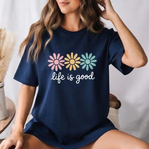 Life is Good T-Shirts, Wildflower Shirt for Women, Summer Shirt, Inspirational Shirt, Flower Shirts, Positive Vibes Shirts, Motivational Tee life is good, wildflower shirt, positive vibes shirt, good vibes t shirt, motivational tee, be the good shirt, gratitude t shirt, kindness t shirt, you are loved shirt, its all good shirt, good things shirt, positive quote tee, womens graphic tee