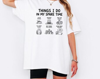 Funny Cruise Lover T Shirt, Things I Do In My Spare Time Tee, Cruising Obsession Shirt, Cruise Holiday Gift, Travel Graphic Top, Holiday Tee
