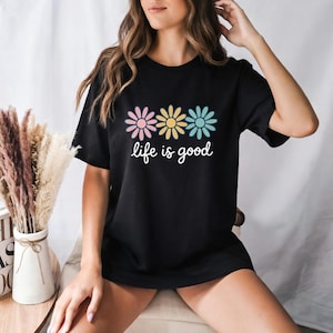 Life is Good T-Shirts, Wildflower Shirt for Women, Summer Shirt, Inspirational Shirt, Flower Shirts, Positive Vibes Shirts, Motivational Tee life is good, wildflower shirt, positive vibes shirt, good vibes t shirt, motivational tee, be the good shirt, gratitude t shirt, kindness t shirt, you are loved shirt, its all good shirt, good things shirt, positive quote tee, womens graphic tee
