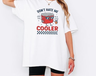 Don't Hate Me Just Cuz I'm A Little Cooler Shirt, Summer Tee, Cute Cooler Box Tshirt, Sarcastic Beach Vacation Outfit Tshirt