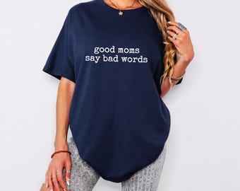 Good Moms Say Bad Words Sweatshirt, Funny Mom Hoodie, Mother Shirt Gift, Gift For Mom, Funny Mother T-Shirt, Funny Mom Gift