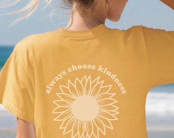 Wählen Sie immer Freundlichkeit Komfort Farben Shirt, Sei Kind Sonnenblume T-Shirt, Freundlichkeit Geschenk für Lehrer