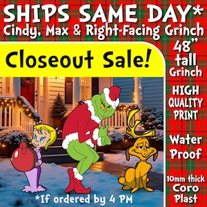 May include: A closeout sale advertisement featuring a 48-inch tall Grinch character, Cindy Lou Who, and Max the dog. The Grinch is green and wearing a red Santa suit. Cindy Lou Who is holding a red ornament. Max is a yellow dog with antlers. The text reads "SHIPS SAME DAY* Cindy, Max & Right-Facing Grinch 48' tall Grinch Closeout Sale! *If ordered by 4 PM HIGH QUALITY PRINT Water Proof 10mm thick Coro Plast".