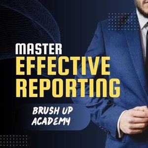 Puede incluir: Un hombre con un traje azul y una camisa blanca con una corbata negra está de pie frente a un fondo azul. El texto "MASTER EFFECTIVE REPORTING" está en letras amarillas sobre un fondo negro. Debajo del texto está el texto "BRUSH UP ACADEMY" en letras amarillas sobre un fondo negro.
