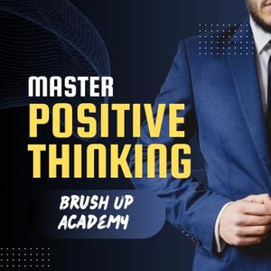 Può includere: Un uomo in abito blu navy, camicia bianca e cravatta nera. L'immagine presenta il testo "MASTER POSITIVE THINKING" in giallo, con "BRUSH UP ACADEMY" in bianco.