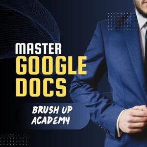 May include: A man in a blue suit and white shirt with a black tie is standing in front of a blue background. The text "MASTER GOOGLE DOCS" and "BRUSH UP ACADEMY" is displayed in yellow on a blue background.