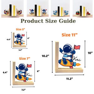 May include: Wooden bookends featuring an astronaut on a rocket, available in three sizes: 5" (4.4" high x 5.2" wide), 7" (6.4" high x 7.2" wide), and 11" (10" high x 11.2" wide). Each bookend has a wooden base and a white, yellow, and blue design.