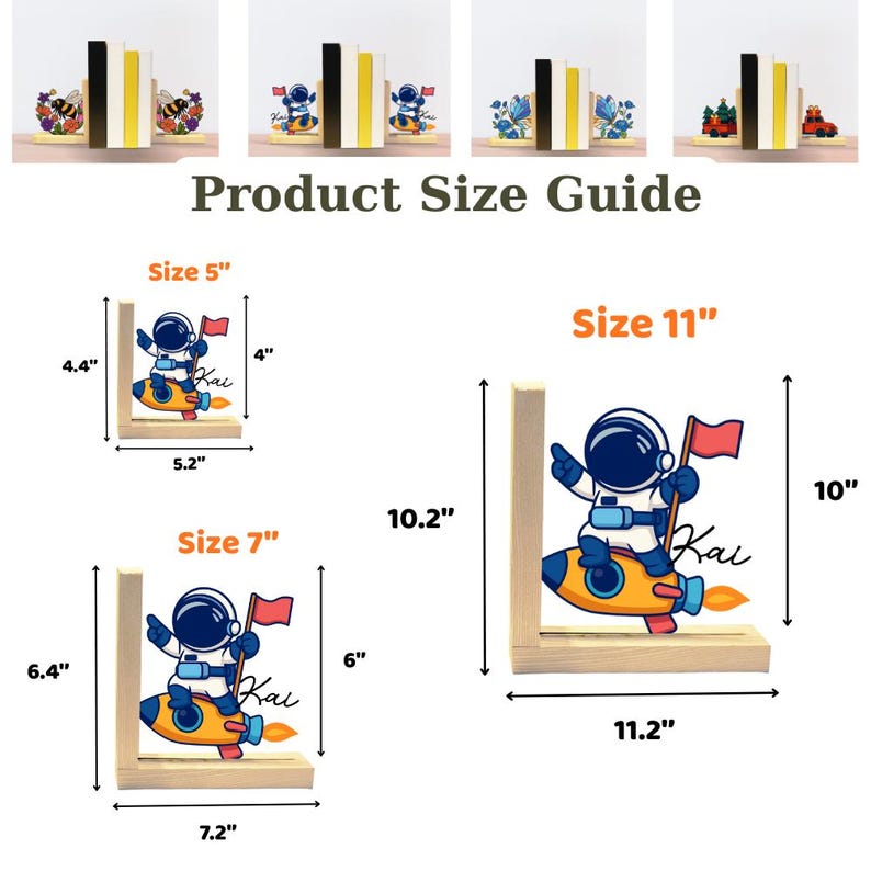 May include: Wooden bookends featuring an astronaut on a rocket, available in three sizes: 5" (4.4" high x 5.2" wide), 7" (6.4" high x 7.2" wide), and 11" (10" high x 11.2" wide). Each bookend has a wooden base and a white, yellow, and blue design.