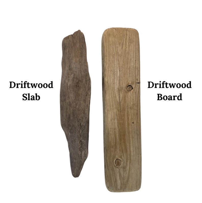 May include: Two pieces of driftwood, a slab and a board, are displayed against a white background. The driftwood slab is a dark brown color and has a rough, irregular shape. The driftwood board is a light tan color and has a rectangular shape. Text on the left reads "Driftwood Slab" and on the right "Driftwood Board".