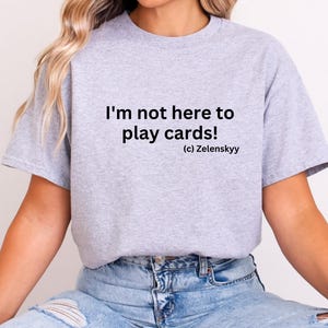 I'm Not Here to Play Cards Shirt, Zelenskyy Quote Hoodie, Ukraine Support Sweatshirt, Pro-Ukraine Apparel, Motivational Gift