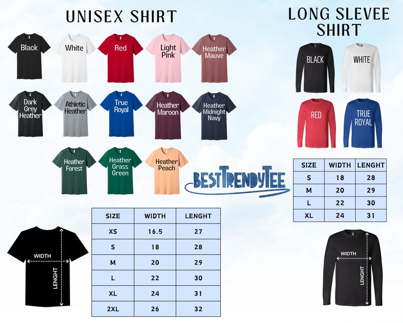 May include: A size chart for unisex t-shirts and long-sleeve shirts. The chart shows the size, width, and length of each shirt in inches. The chart also shows the different colors available for each shirt style.