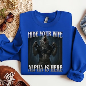 Hide Your Wife The Alpha Is Here Shirt, Cringe Werewolf Meme Tee, Ironic Alpha Wolf Hoodie, Funny Sarcastic Graphic Tee, 90s Y2K Shirt
