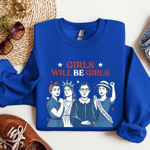 Girls Will be Girls Shirt, Patriotic Feminist 4th of July Tee, Strong American Women T-Shirt, Independence Day Gift for Her