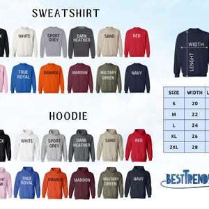 May include: A size chart for sweatshirts and hoodies with different color options. The colors include black, white, sport grey, dark heather, sand, red, light pink, true royal, orange, maroon, military green, and navy. The size chart shows the width and length measurements for sizes S, M, L, XL, and 2XL.