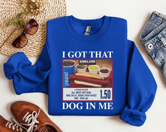 I Got That Dog In Me Shirt: Funny Hotdog Meme Tee