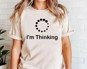 I'm Thinking T-Shirt, Computer Loading, Adult Funny Slogan Shirt