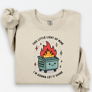Dumpster Fire Shirts, This Little Light of Mine I&#39;m Gonna Let It Shine, Emotional Dumpster Fire Shirt, Mental Health Sweatshirt, Inspiring