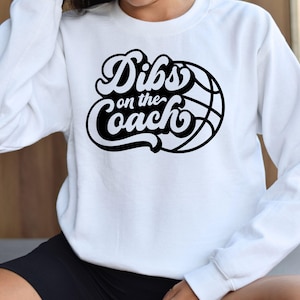Dibs On The Coach Sweatshirt - Coachs Shirts, Basketball Coach Sweater, Coachs Wife Sweaters, High School Coach Hoodie, Funny Shirt Mom