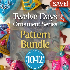 Twelve Days Series 10-12 PDF Pattern Bundle for hand sewn wool felt Christmas ornaments