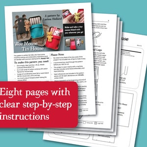 May include: A sewing pattern for a Wee Mouse Tin House, with eight pages of clear step-by-step instructions. The pattern includes a list of materials needed, such as felt, cotton corduroy, and ticking. The pattern also includes a note about seam allowances.