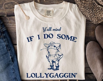 Comfort Colors® Y'all Mind If I Do Some Lollygaggin' Shirt, Meme Shirt,Funny Frog Shirt,Funny Women Tee,Retro Farmer Shirt,Humorous Frog Tee