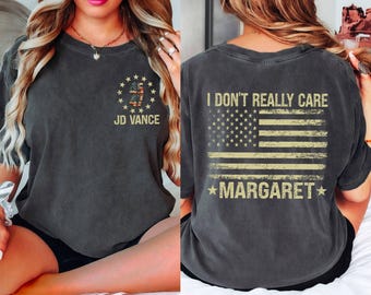 Comfort Colors® I Don&#39;t Really Care Margaret Shirt,JD Vance Shirt,Conservative Gift,Trump Vance Shirt,Republican Trump Support,Political Tee