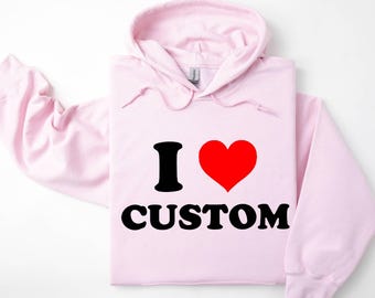 I Love Custom Hoodie, Custom Valentines Day Gift, Personalized I Love Hoodie, Birthday Gift, Custom I Heart Hoodie, I Heart Breaking Hearts