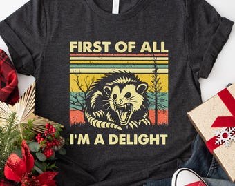 First Of All I'm A Delight Sarcastic Shirt,Funny Opossum Shirt, Angry Opossum Lover Shirt, Cute Gift for Opossum Lovers, Sarcasm Women Shirt