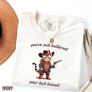 Comfort Colors® You&#39;ve Just Buttered Your Last Biscuit Shirt,Funny Cowboy Cat Shirt, Meowdy Partner Shirt,Cozy Cat Shirt,Sarcastic Gift Idea