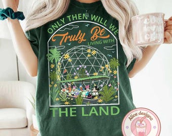 T-shirt Epcot The Land, alors seulement nous pourrons vraiment vivre avec la Terre T-shirt Disney Ride Mickey et ses amis, WDW Epcot Center T-shirt voyage en famille