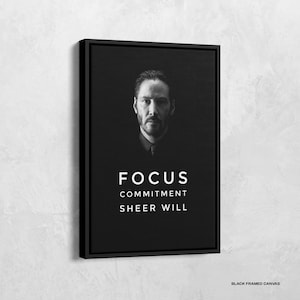 John Wick Portrait Print, John Wick Motivational Poster, Focus Commitment Sheer Will, Keanu Reeves Canvas, Movie Poster, Motivational Art