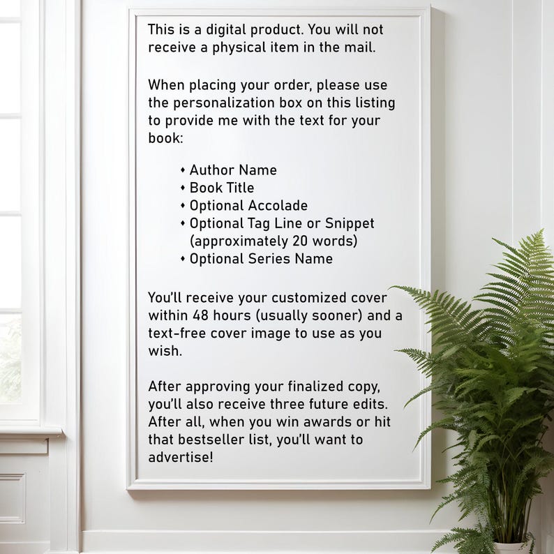 May include: A framed white print with text detailing the creation of a digital book cover. The text includes instructions for providing book details such as author name, title, and tagline. A fern plant is visible on the right side of the frame.