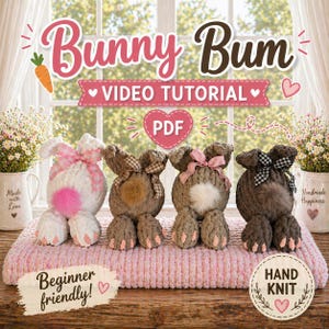 May include: Four hand-knitted bunny plush toys in shades of brown, white, and grey, each with a fluffy tail and bow. The image includes text that says "Bunny Bum Video Tutorial PDF" and "Beginner friendly!" and "Hand Knit".