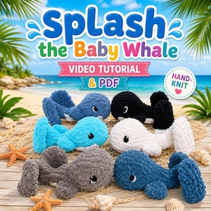 May include: Six plush whale toys in blue, black, white, turquoise, gray, and dark blue colors. The image features the text Splash the Baby Whale, VIDEO TUTORIAL & PDF, and HAND-KNIT. The whales are arranged on a net with small seashells and starfish.