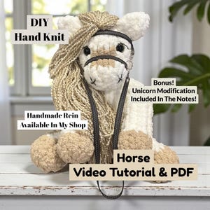 May include: A handmade, plush horse with a tan mane, hooves, and bridle. The text "DIY Hand Knit" and "Horse Video Tutorial & PDF" are visible. The image also includes the text "Handmade Rein Available In My Shop" and "Bonus! Unicorn Modification Included In The Notes!"