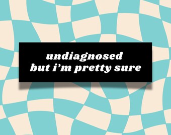 Undiagnosed But Im Pretty Sure Car Magnet | Unhinged Weatherproof Bumper Magnet | Unserious GenZ Magnet | Vinyl Bumper Sign | Car Accessory