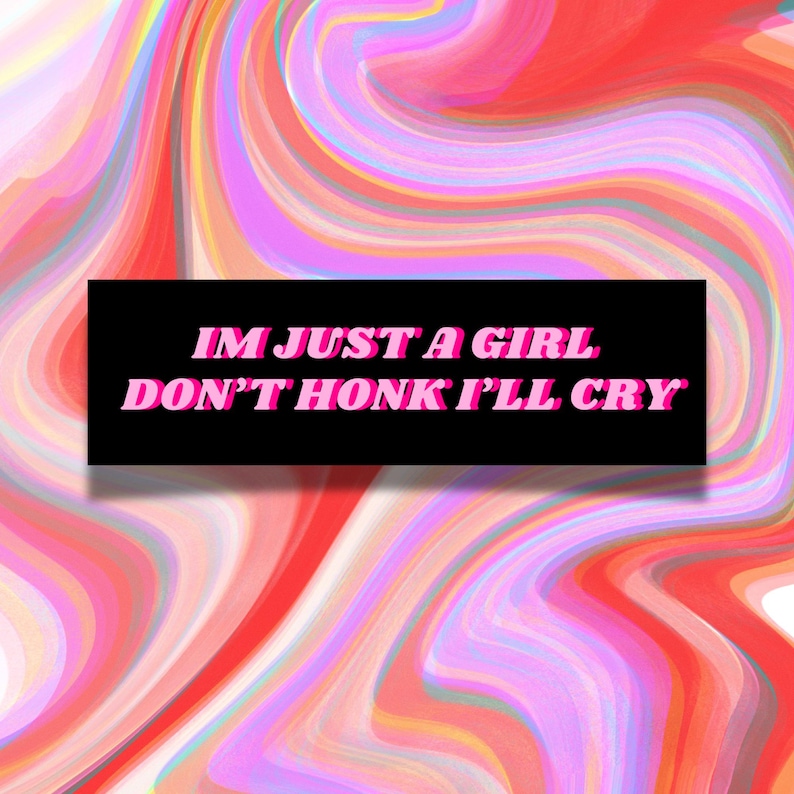 May include: A pink and black graphic with the text "IM JUST A GIRL DON'T HONK I'LL CRY" on a swirling pink, red, and blue background.