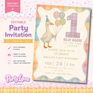 May include: An editable party invitation featuring a white goose wearing a blue party hat and holding four pastel balloons. The text reads 1 SILLY GOOSE IS ON THE LOOSE, PLEASE JOIN US TO CELEBRATE MAISIES FIRST BIRTHDAY, FEB 24 2 PM, 123 ANYWHERE ST.
